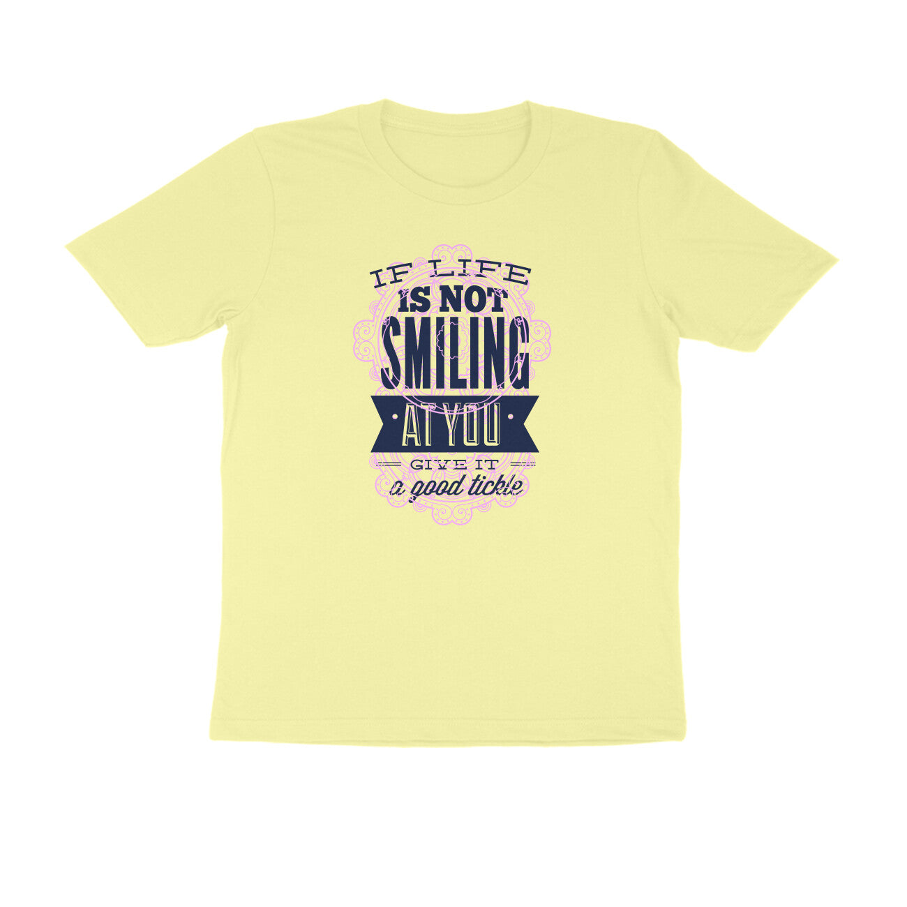 Half Sleeve Round Neck T-Shirt – If life is not smiling at you give it a good tickle 2 puraidoprints