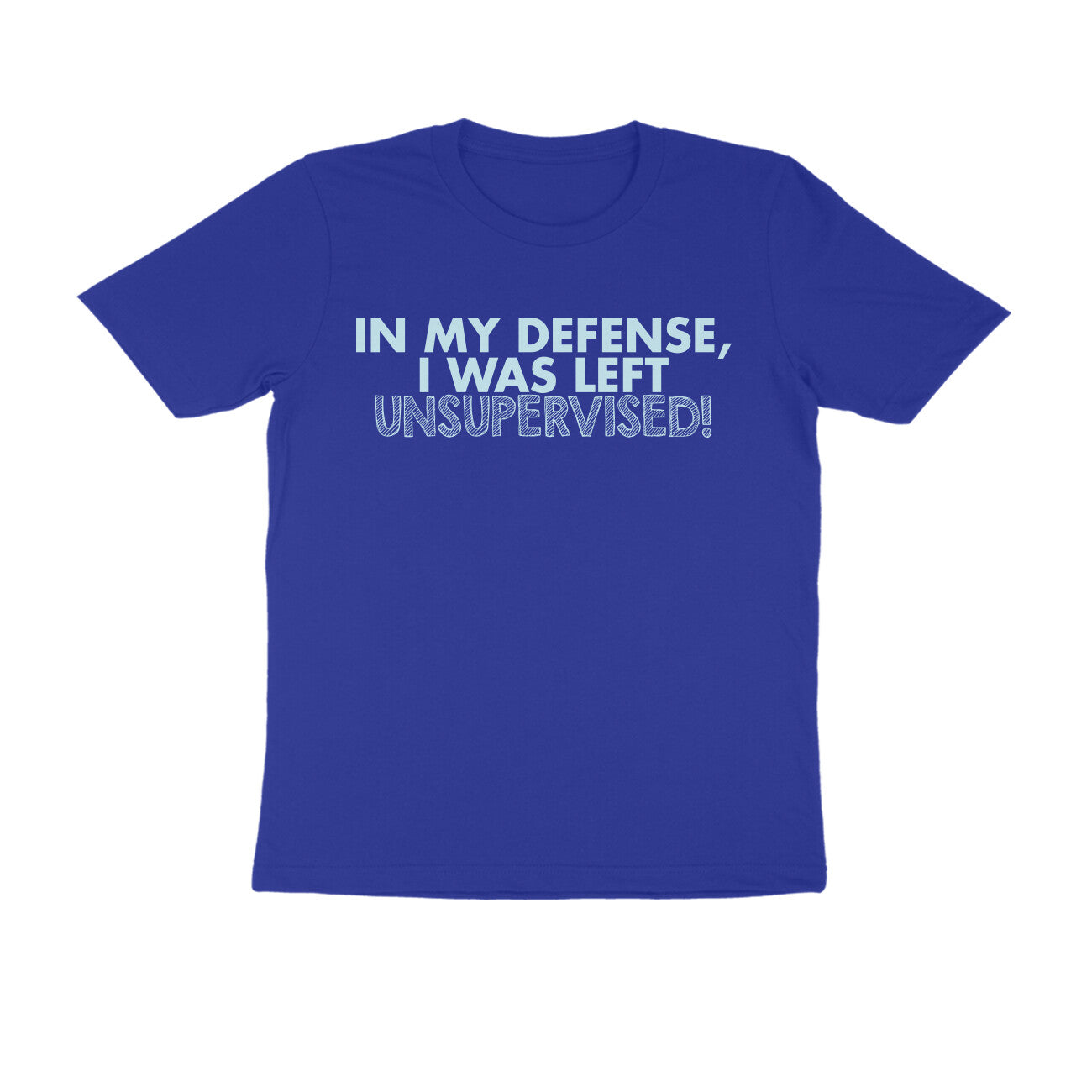 Half Sleeve Round Neck T-Shirt – In my defence I was left unsupervised 4 puraidoprints