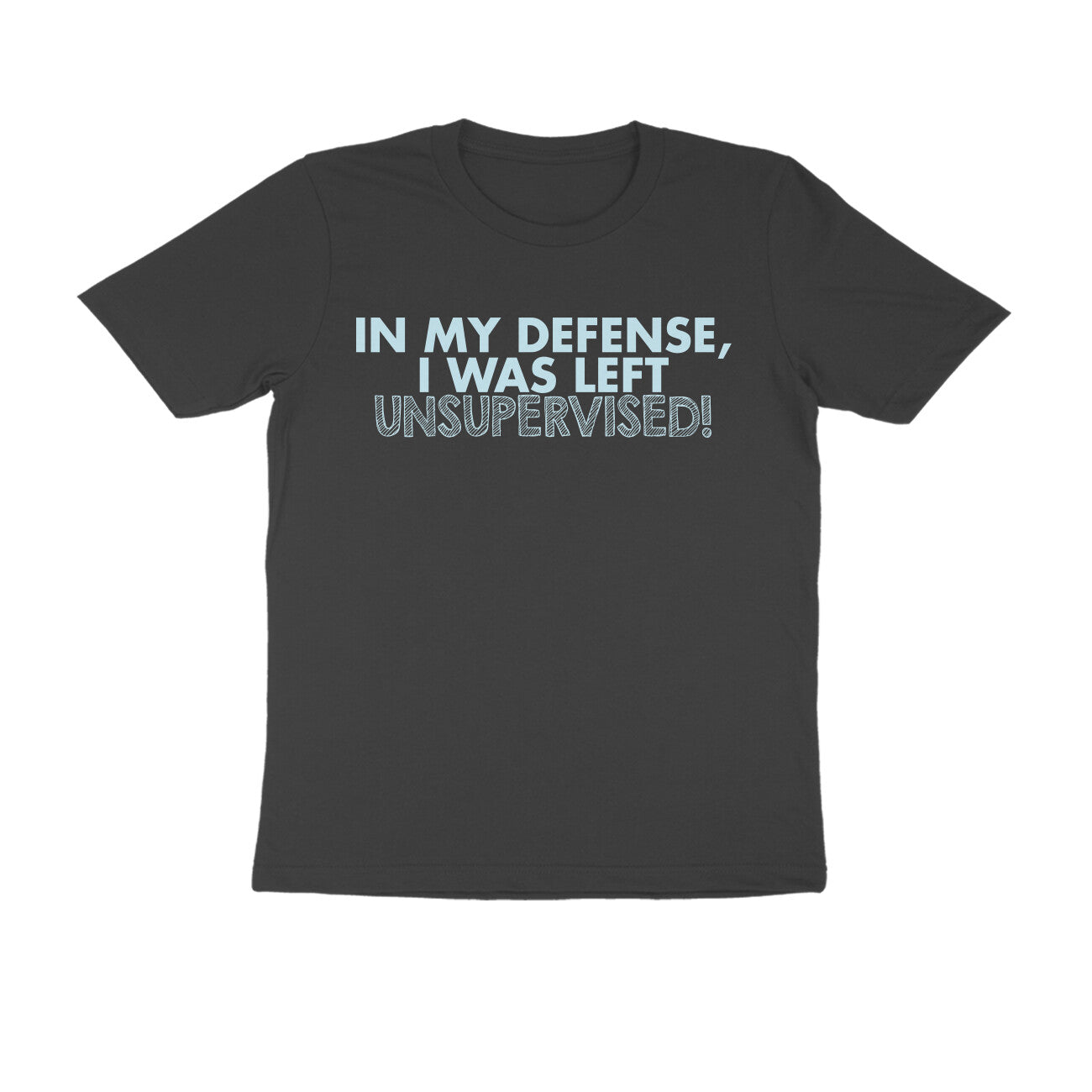 Half Sleeve Round Neck T-Shirt – In my defence I was left unsupervised 4 puraidoprints