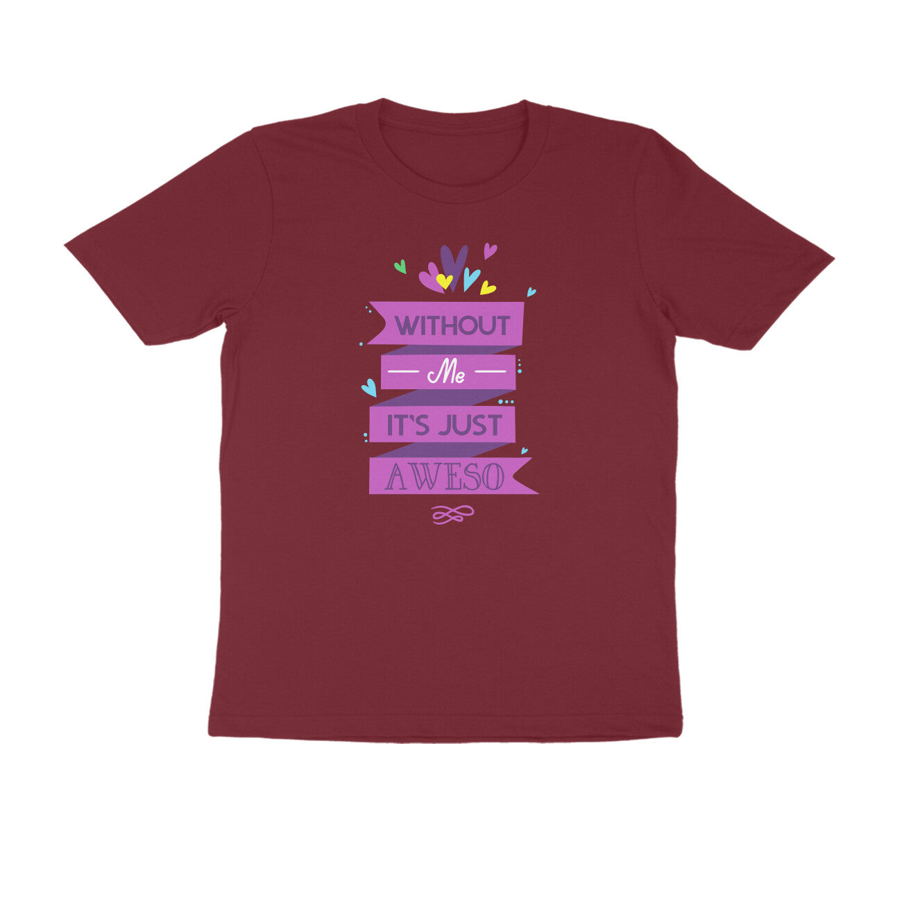 Half Sleeve Round Neck T-Shirt – Without Me, it’s just Aweso puraidoprints