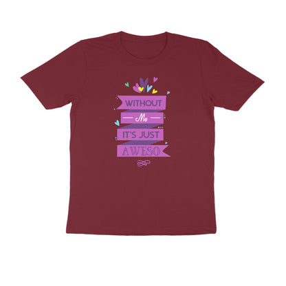 Half Sleeve Round Neck T-Shirt – Without Me, it’s just Aweso puraidoprints