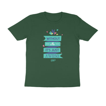 Half Sleeve Round Neck T-Shirt – Without Me, it’s just Aweso puraidoprints