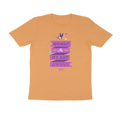 Half Sleeve Round Neck T-Shirt – Without Me, it’s just Aweso puraidoprints