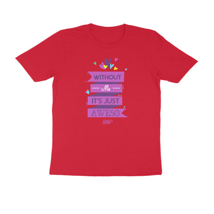 Half Sleeve Round Neck T-Shirt – Without Me, it’s just Aweso puraidoprints