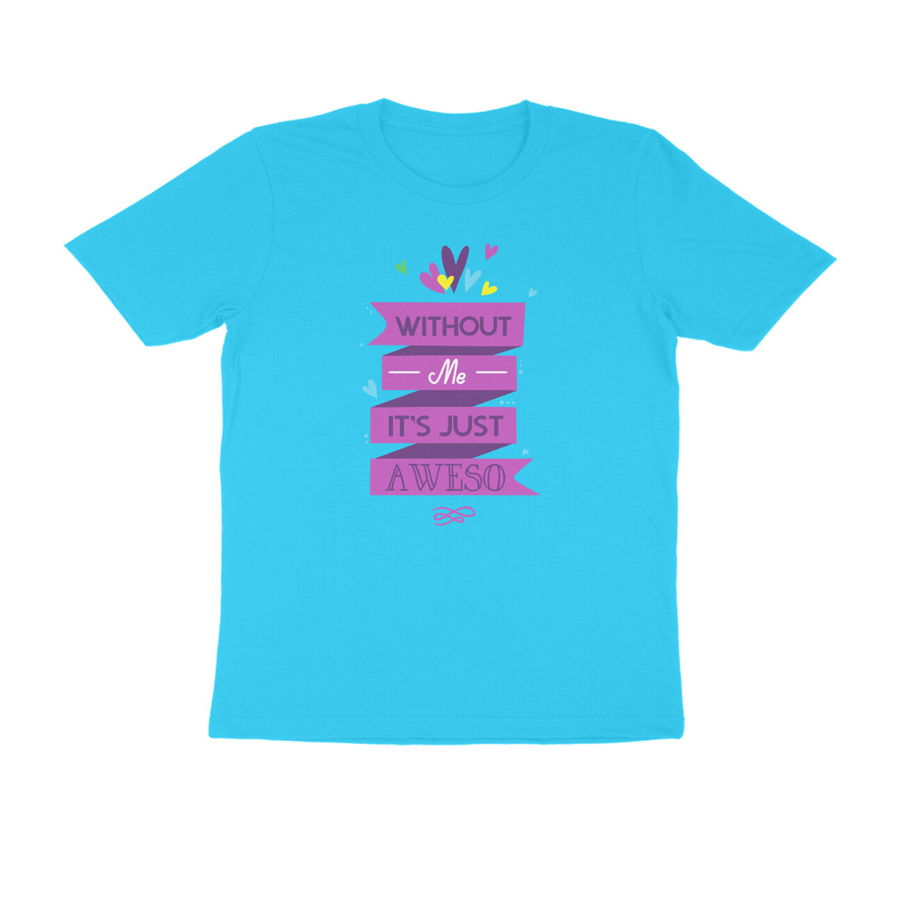 Half Sleeve Round Neck T-Shirt – Without Me, it’s just Aweso puraidoprints