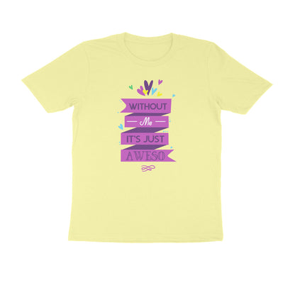 Half Sleeve Round Neck T-Shirt – Without Me, it’s just Aweso puraidoprints