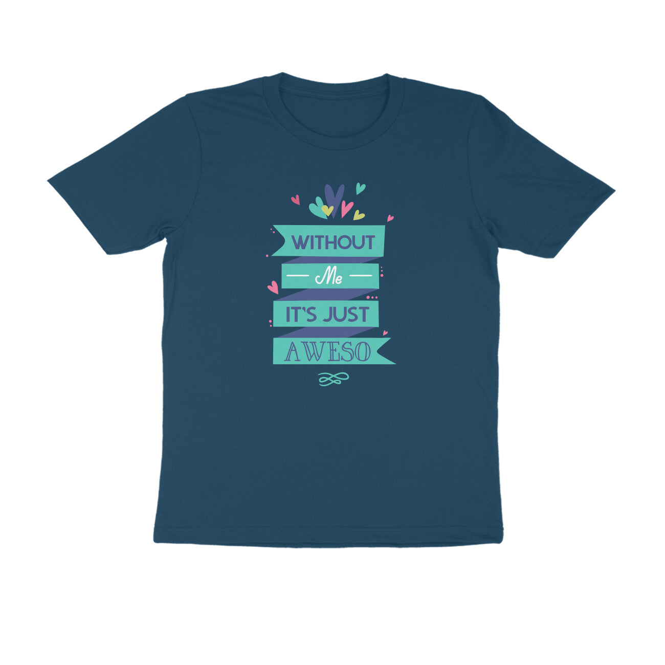 Half Sleeve Round Neck T-Shirt – Without Me, it’s just Aweso puraidoprints