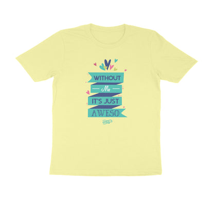 Half Sleeve Round Neck T-Shirt – Without Me, it’s just Aweso puraidoprints