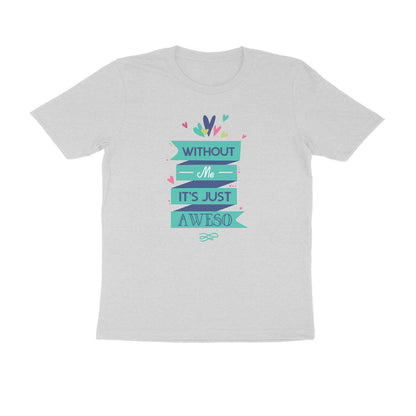Half Sleeve Round Neck T-Shirt – Without Me, it’s just Aweso puraidoprints