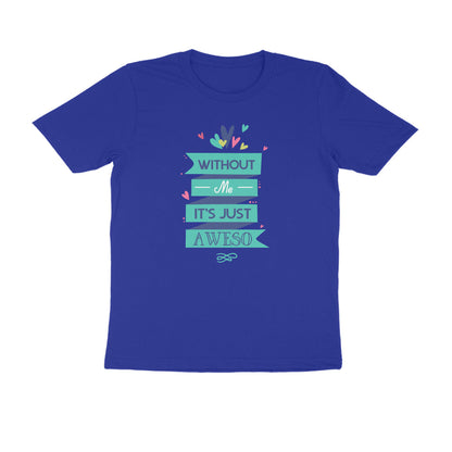 Half Sleeve Round Neck T-Shirt – Without Me, it’s just Aweso puraidoprints