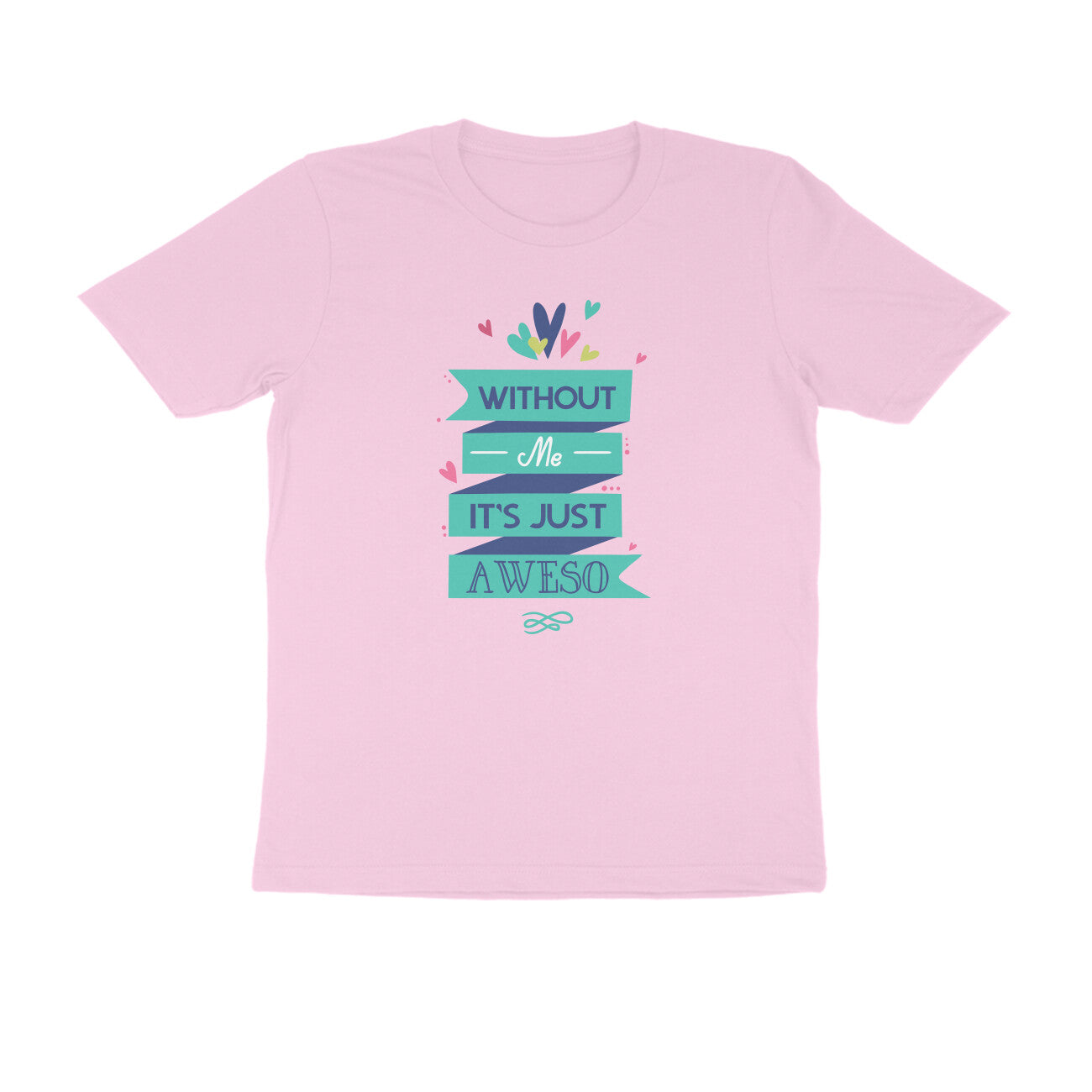 Half Sleeve Round Neck T-Shirt – Without Me, it’s just Aweso puraidoprints
