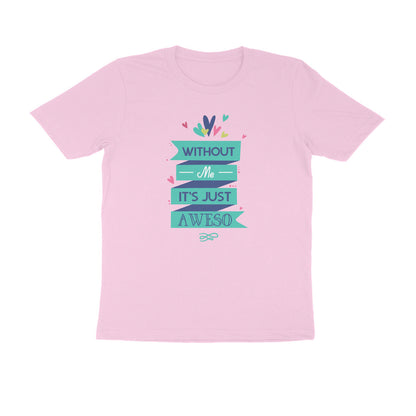 Half Sleeve Round Neck T-Shirt – Without Me, it’s just Aweso puraidoprints