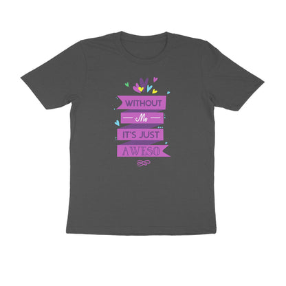 Half Sleeve Round Neck T-Shirt – Without Me, it’s just Aweso puraidoprints