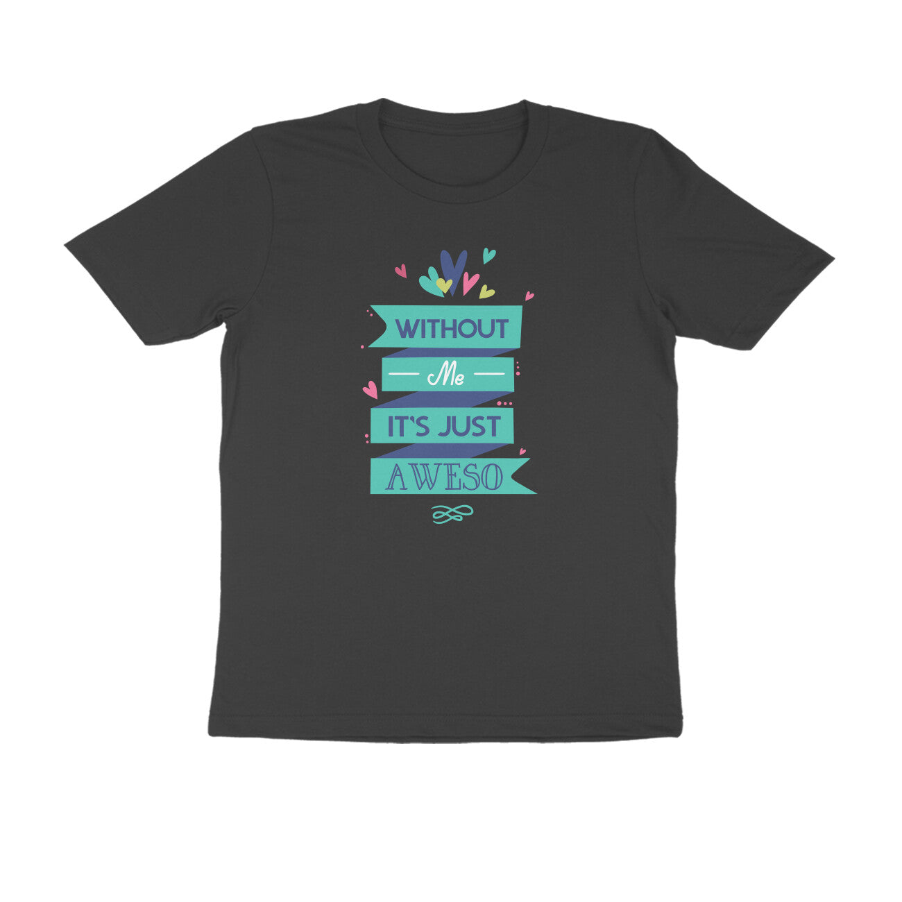 Half Sleeve Round Neck T-Shirt – Without Me, it’s just Aweso puraidoprints