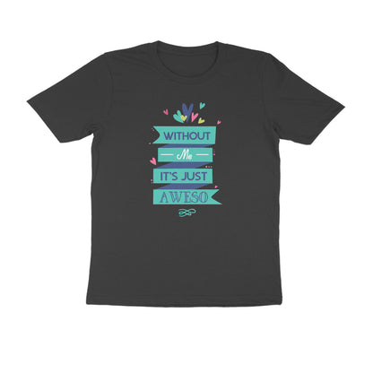 Half Sleeve Round Neck T-Shirt – Without Me, it’s just Aweso puraidoprints