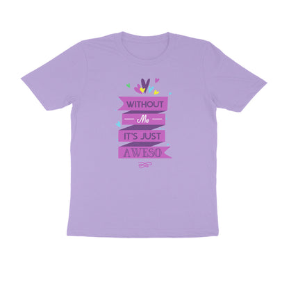 Half Sleeve Round Neck T-Shirt – Without Me, it’s just Aweso puraidoprints