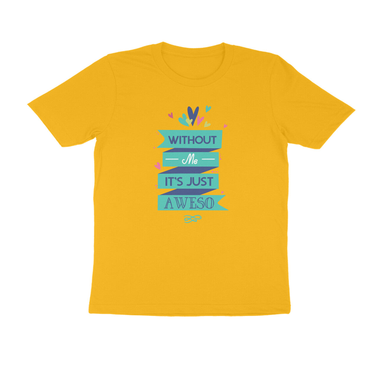 Half Sleeve Round Neck T-Shirt – Without Me, it’s just Aweso puraidoprints