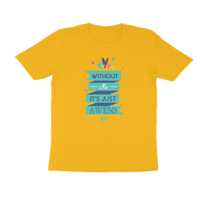 Half Sleeve Round Neck T-Shirt – Without Me, it’s just Aweso puraidoprints