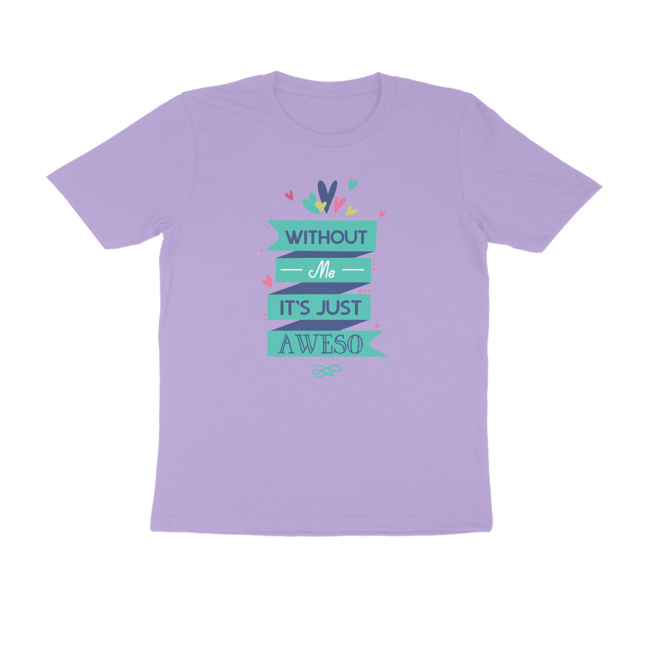Half Sleeve Round Neck T-Shirt – Without Me, it’s just Aweso puraidoprints