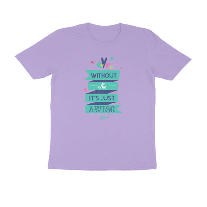 Half Sleeve Round Neck T-Shirt – Without Me, it’s just Aweso puraidoprints