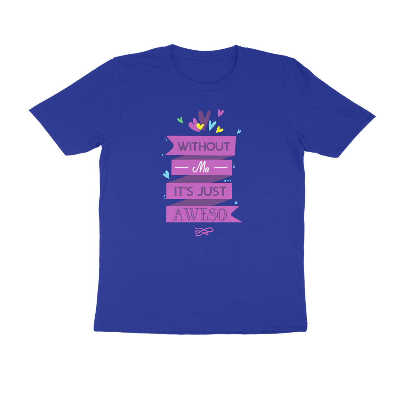 Half Sleeve Round Neck T-Shirt – Without Me, it’s just Aweso puraidoprints