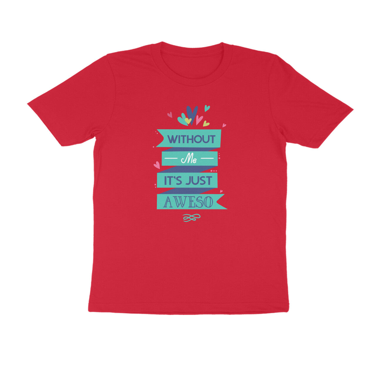 Half Sleeve Round Neck T-Shirt – Without Me, it’s just Aweso puraidoprints