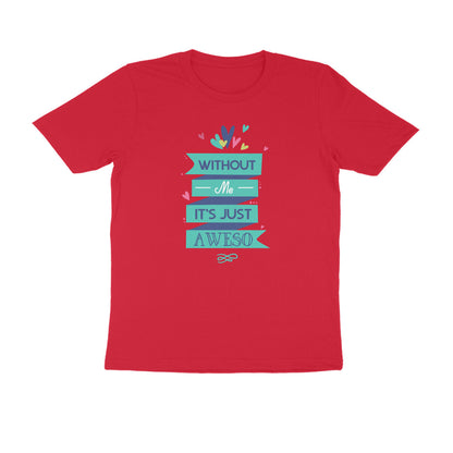 Half Sleeve Round Neck T-Shirt – Without Me, it’s just Aweso puraidoprints