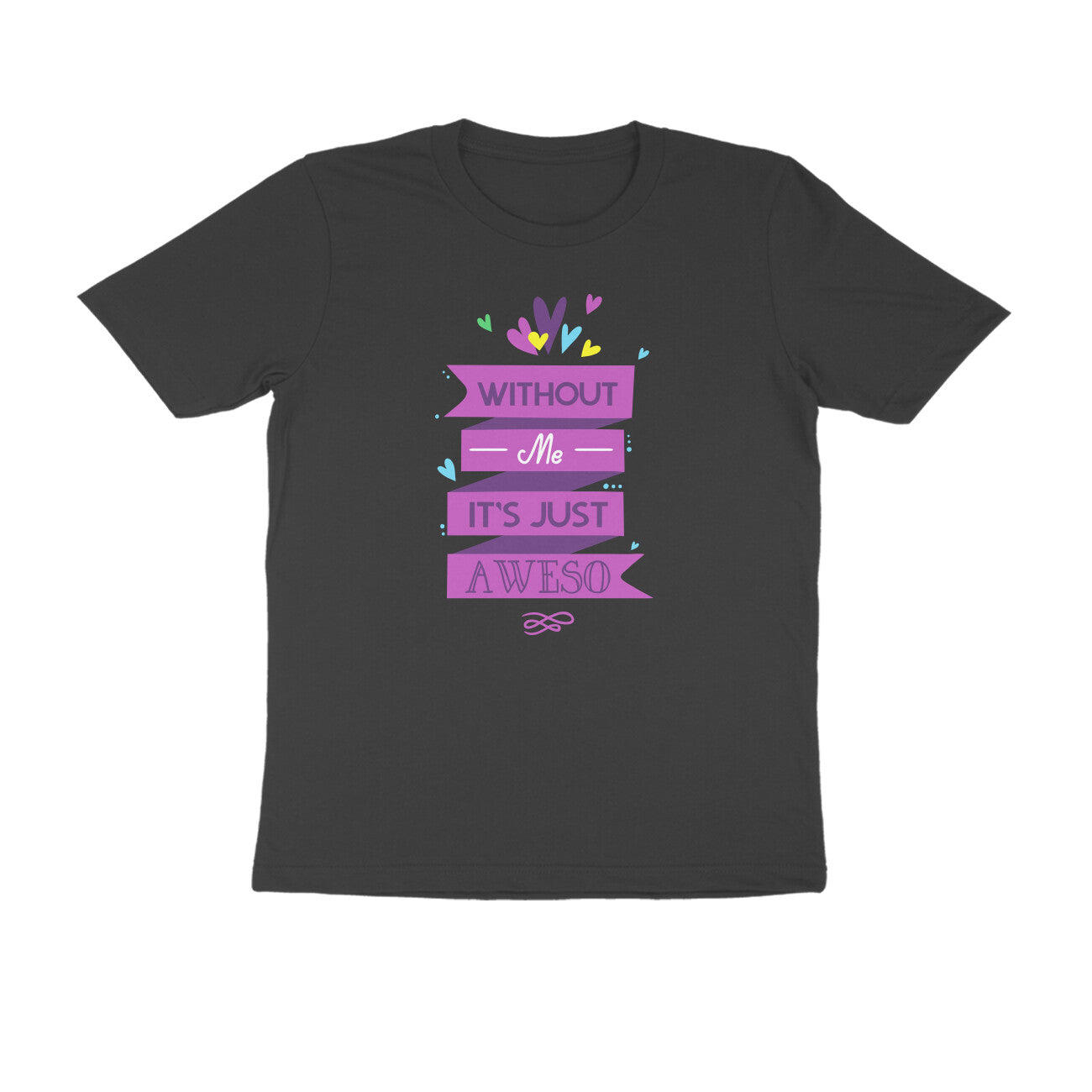 Half Sleeve Round Neck T-Shirt – Without Me, it’s just Aweso puraidoprints