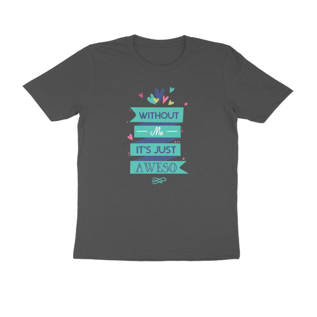 Half Sleeve Round Neck T-Shirt – Without Me, it’s just Aweso puraidoprints