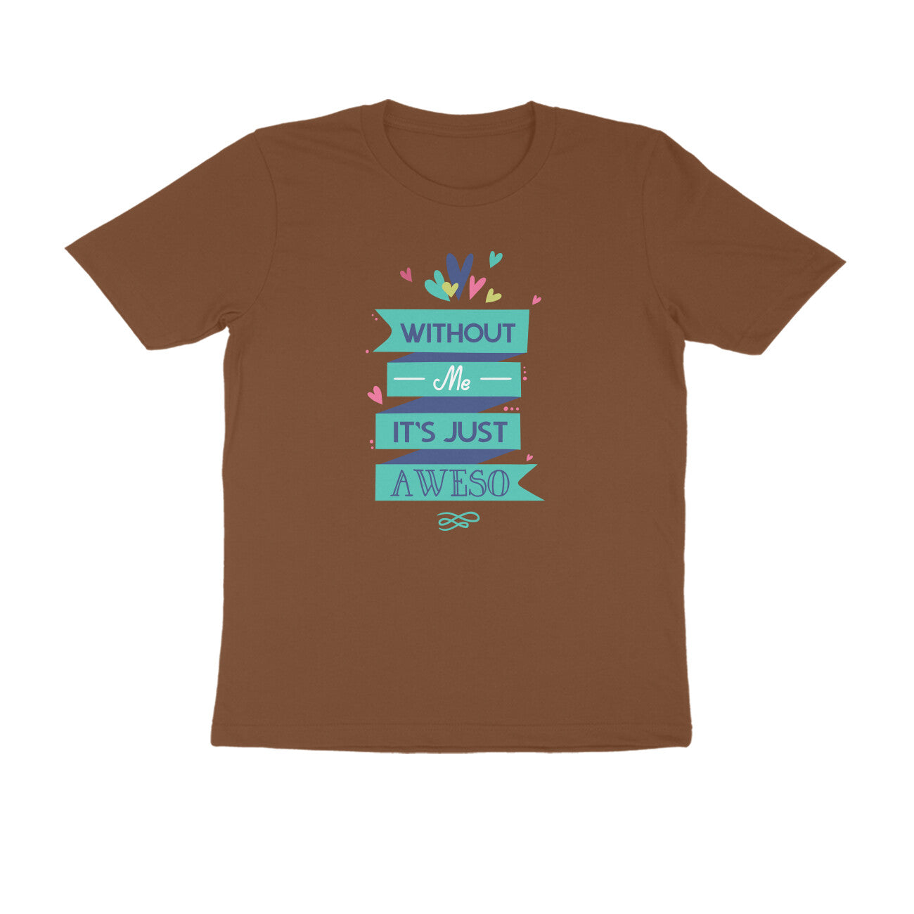 Half Sleeve Round Neck T-Shirt – Without Me, it’s just Aweso puraidoprints
