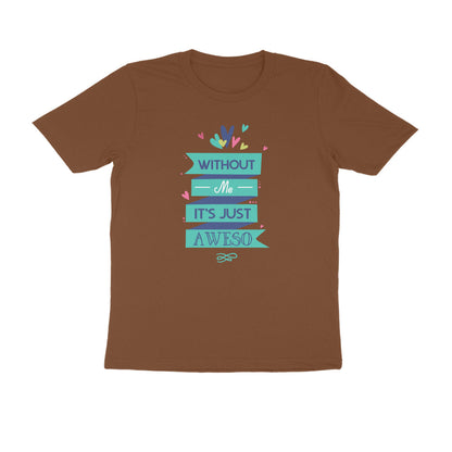 Half Sleeve Round Neck T-Shirt – Without Me, it’s just Aweso puraidoprints