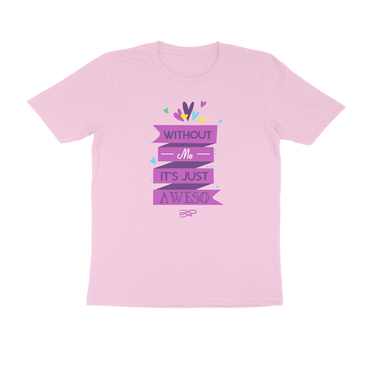 Half Sleeve Round Neck T-Shirt – Without Me, it’s just Aweso puraidoprints
