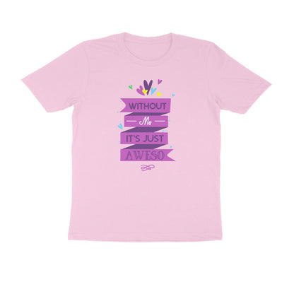Half Sleeve Round Neck T-Shirt – Without Me, it’s just Aweso puraidoprints