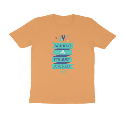 Half Sleeve Round Neck T-Shirt – Without Me, it’s just Aweso puraidoprints