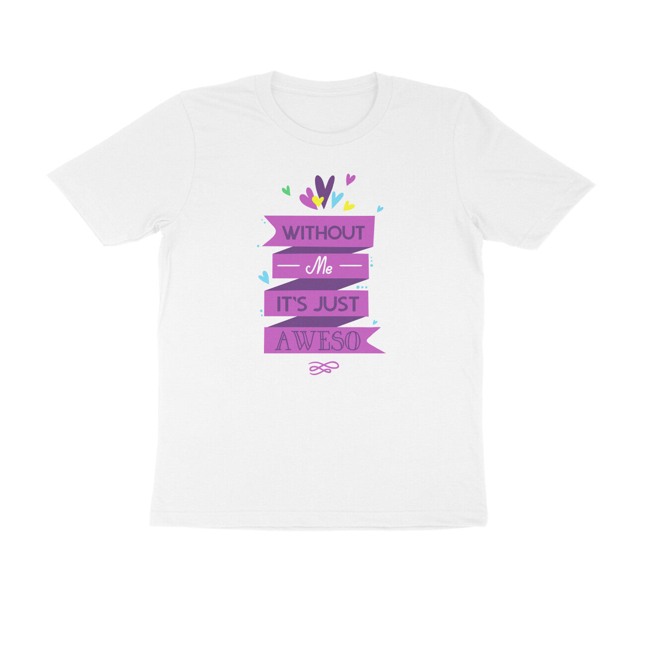 Half Sleeve Round Neck T-Shirt – Without Me, it’s just Aweso puraidoprints