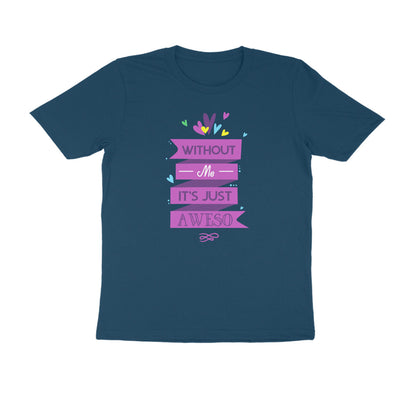 Half Sleeve Round Neck T-Shirt – Without Me, it’s just Aweso puraidoprints