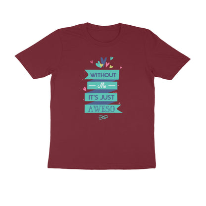 Half Sleeve Round Neck T-Shirt – Without Me, it’s just Aweso puraidoprints