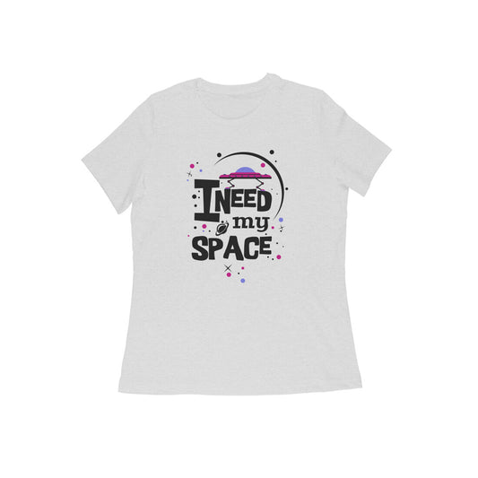 WOMEN'S ROUND NECK T-SHIRT - I need my Space 2 puraidoprints